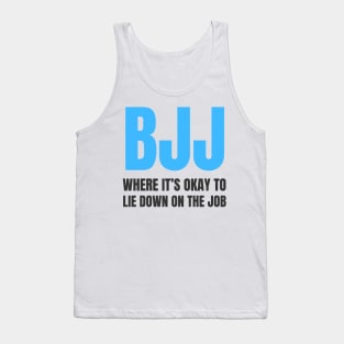 BJJ: Where It's Okay To Lie Down On The Job Tank Top